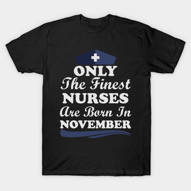 Only The Finest Nurses Are Born In November T-Shirt by Ericokore